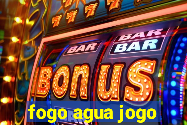 fogo agua jogo